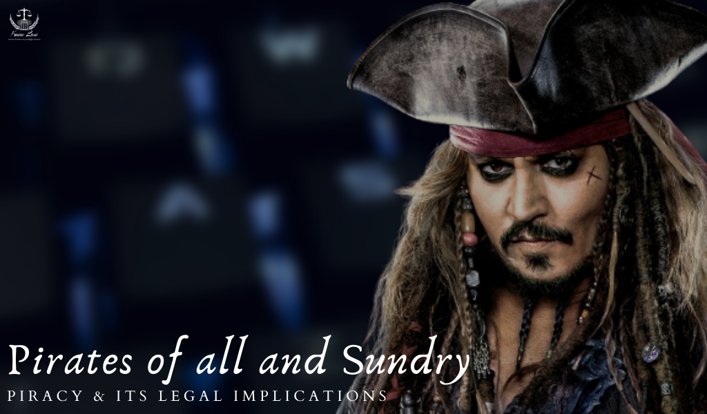 Pirates of All and Sundry – Piracy and its Legal Implications