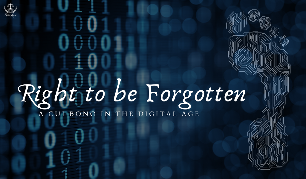 Right to be Forgotten – A Cui Bono in Digital Age